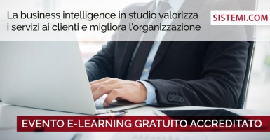 EVENTO E-LEARNING GRATUITO ACCREDITATO “La Business Intelligence in studio valorizza i servizi ai clienti e migliora l’organizzazione”
